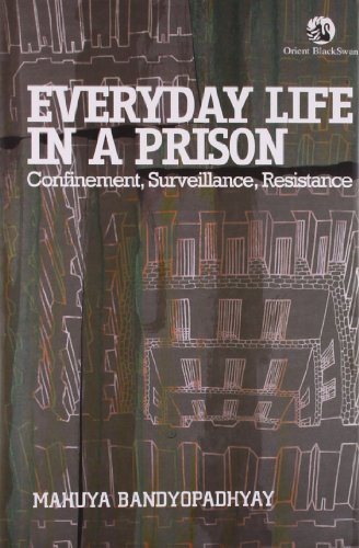 Everyday Life in a Prison: Confinement, Surveillance, Resistance von Orient Blackswan Pvt Ltd