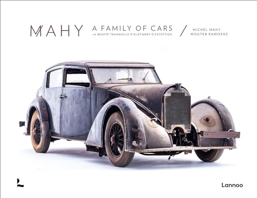 Mahy. A family of cars: La beauté tranquille d'oldtimers d'exception von Lannoo