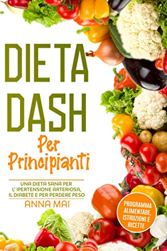 Dieta DASH per principianti: programma alimentare, istruzioni e ricette Dieta DASH per principianti: programma alimentare, istruzioni e ricette von Independently published