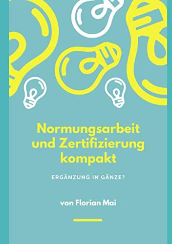 Normungsarbeit und Zertifizierung kompakt: Ergänzung in Gänze von Independently published