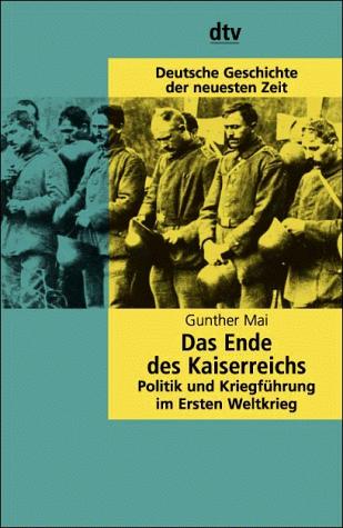Das Ende des Kaiserreichs: Politik und Kriegführung im Ersten Weltkrieg