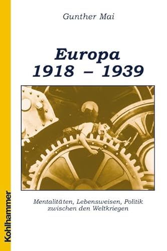 Europa 1918-1939: Mentalitäten, Lebensweisen, Politik zwischen den Weltkriegen