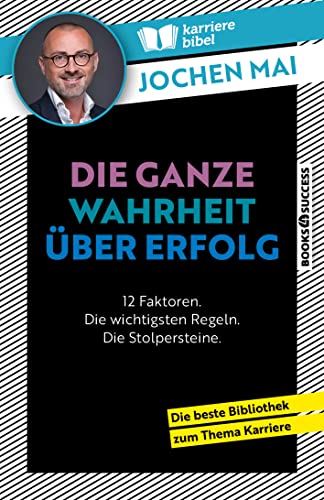 Die ganze Wahrheit über Erfolg: 12 Faktoren. Die wichtigsten Regeln. Die Stolpersteine (Karrierebibel-Bibliothek) von BOOKS4SUCCESS