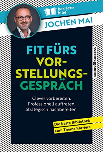 Fit fürs Vorstellungsgespräch: Clever vorbereiten. Professionell auftreten. Strategisch nachbereiten.