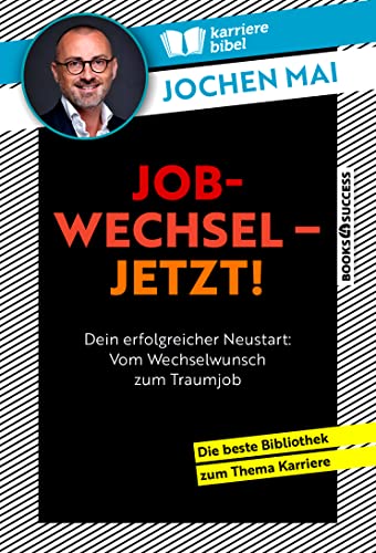 Jobwechsel – jetzt!: Dein erfolgreicher Neustart: Vom Wechselwunsch zum Traumjob von BOOKS4SUCCESS