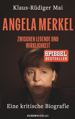 Angela Merkel: Zwischen Legende und Wirklichkeit – Eine kritische Biografie Angela Merkel: Zwischen Legende und Wirklichkeit – Eine kritische Biografie