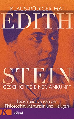 Edith Stein – Geschichte einer Ankunft: Leben und Denken der Philosophin, Märtyrerin und Heiligen von Kösel-Verlag