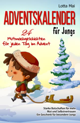 Adventskalender für Jungs – 24 Mutmachgeschichten für jeden Tag im Advent: Starke Botschaften für mehr Mut und Selbstvertrauen - Ein Geschenk für besondere Jungs Adventskalender für Jungs – 24 Mutmachgeschichten für jeden Tag im Advent: Starke Botschaften für mehr Mut und Selbstvertrauen - Ein Geschenk für besondere Jungs von Independently published