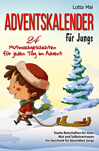 Adventskalender für Jungs – 24 Mutmachgeschichten für jeden Tag im Advent: Starke Botschaften für mehr Mut und Selbstvertrauen: Ein Geschenk für besondere Jungs Adventskalender für Jungs – 24 Mutmachgeschichten für jeden Tag im Advent: Starke Botschaften für mehr Mut und Selbstvertrauen: Ein Geschenk für besondere Jungs von tolino media