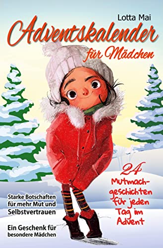 Adventskalender für Mädchen – 24 Mutmachgeschichten für jeden Tag im Advent: Starke Botschaften für mehr Mut und Selbstvertrauen - Ein Geschenk für besondere Mädchen von via tolino media