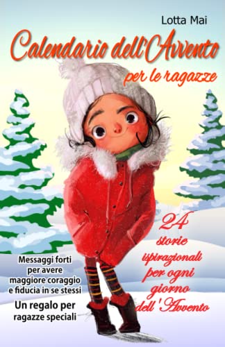 Calendario dell'Avvento per le ragazze - 24 storie ispirazionali per ogni giorno dell'Avvento: Messaggi forti per avere maggiore coraggio e fiducia in se stessi – Un regalo per ragazze speciali