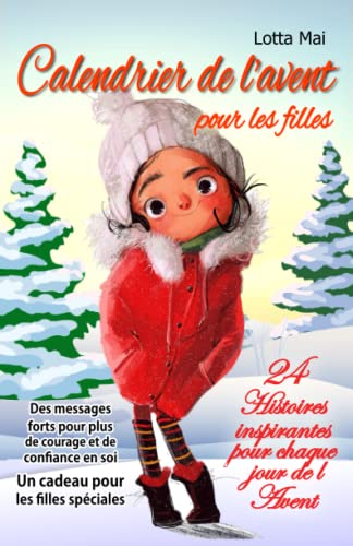 Calendrier de l'avent pour les filles – 24 Histoires inspirantes pour chaque jour de l'Avent: Des messages forts pour plus de courage et de confiance en soi - Un cadeau pour les filles spéciales Calendrier de l'avent pour les filles – 24 Histoires inspirantes pour chaque jour de l'Avent: Des messages forts pour plus de courage et de confiance en soi - Un cadeau pour les filles spéciales