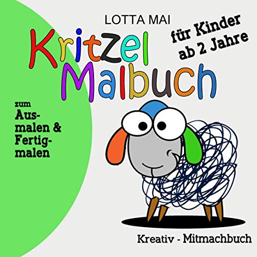 Kritzel Malbuch für Kinder ab 2 Jahre: Kreativ-Mitmachbuch zum Ausmalen und Fertigmalen Kritzel Malbuch für Kinder ab 2 Jahre: Kreativ-Mitmachbuch zum Ausmalen und Fertigmalen
