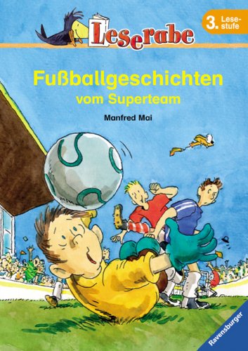 Fußballgeschichten vom Superteam. Leserabe. 3. Lesestufe, ab 3. Klasse: Eine Klasse im Fußballfieber; Eine Klasse im Pokalfieber. 3. Lesestufe (Leserabe - Sonderausgaben)