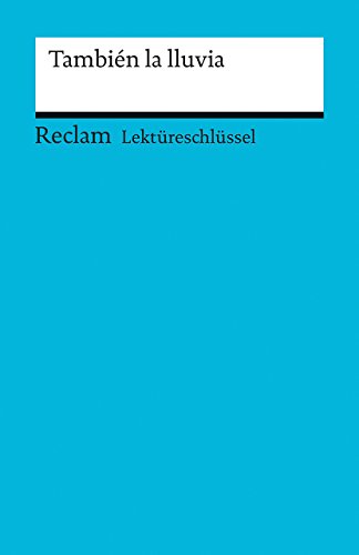 Lektüreschlüssel zu También la lluvia. Film von Paul Laverty (Drehbuch) und Icíar Bollaín (Regie): Mai, Renate – Vorbereitung auf Klausur, Abitur und Matura – 15446 (Reclams Universal-Bibliothek)