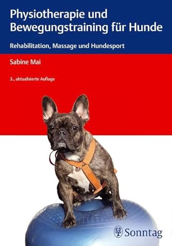 Physiotherapie und Bewegungstraining für Hunde: Rehabilitation, Massage und Hundesport Physiotherapie und Bewegungstraining für Hunde: Rehabilitation, Massage und Hundesport