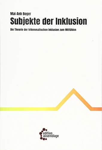 Subjekte der Inklusion: Die Theorie der trilemmatischen Inklusion zum Mitfühlen von edition assemblage