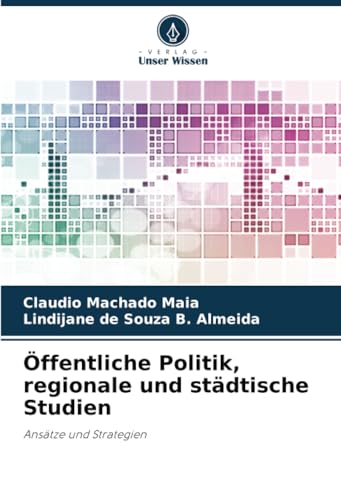 Öffentliche Politik, regionale und städtische Studien: Ansätze und Strategien von Verlag Unser Wissen