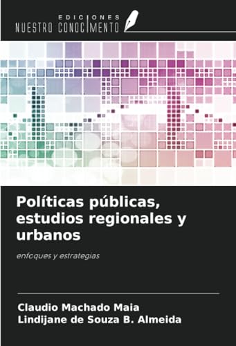 Políticas públicas, estudios regionales y urbanos: enfoques y estrategias von Ediciones Nuestro Conocimiento