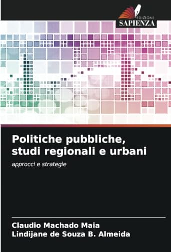 Politiche pubbliche, studi regionali e urbani: approcci e strategie von Edizioni Sapienza