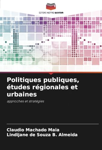 Politiques publiques, études régionales et urbaines: approches et stratégies von Editions Notre Savoir
