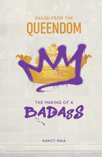 Exiled from The Queendom: The Making of a Badass von Platypus Publishing