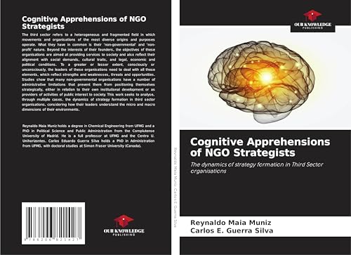 Cognitive Apprehensions of NGO Strategists: The dynamics of strategy formation in Third Sector organisations von Our Knowledge Publishing