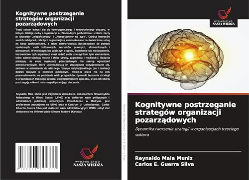 Kognitywne postrzeganie strategów organizacji pozarz¿dowych: Dynamika tworzenia strategii w organizacjach trzeciego sektora von Wydawnictwo Nasza Wiedza
