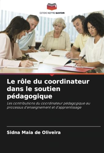 Le rôle du coordinateur dans le soutien pédagogique: Les contributions du coordinateur pédagogique au processus d'enseignement et d'apprentissage von Editions Notre Savoir