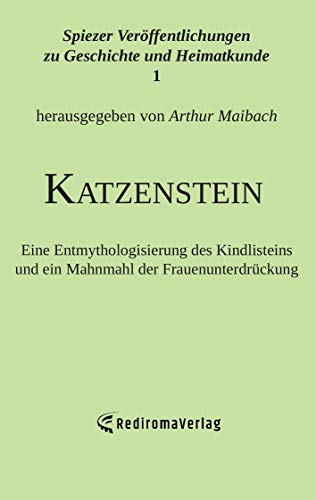 Katzenstein: Eine Entmythologisierung des Kindlisteins und ein Mahnmahl der Frauenunterdrückung