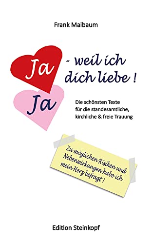 Ja - weil ich dich liebe!: Die schönsten Texte für die standesamtliche, kirchliche und freie Trauung Ja - weil ich dich liebe!: Die schönsten Texte für die standesamtliche, kirchliche und freie Trauung