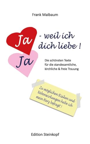 Ja - weil ich dich liebe!: Die schönsten Texte für die standesamtliche, kirchliche und freie Trauung Ja - weil ich dich liebe!: Die schönsten Texte für die standesamtliche, kirchliche und freie Trauung