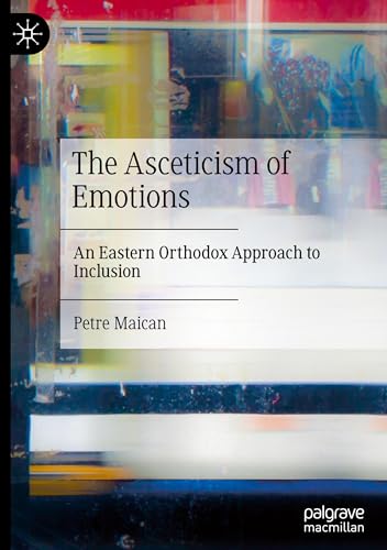 The Asceticism of Emotions: An Eastern Orthodox Approach to Inclusion von Palgrave Macmillan