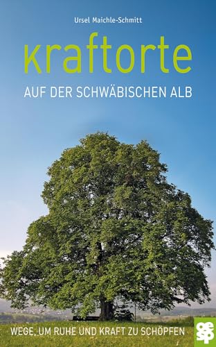 Kraftorte auf der Schwäbischen Alb: Wege, um Ruhe und Kraft zu schöpfen von OERTEL & SPÖRER