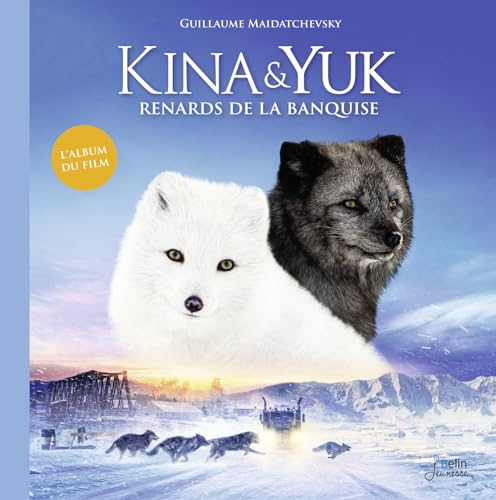 Kina & Yuk : renards de la banquise - L'album du film von BELIN EDUCATION