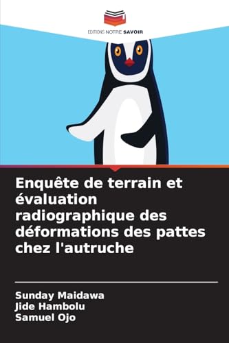 Enquête de terrain et évaluation radiographique des déformations des pattes chez l'autruche von Editions Notre Savoir