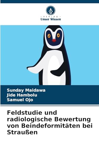 Feldstudie und radiologische Bewertung von Beindeformitäten bei Straußen von Verlag Unser Wissen