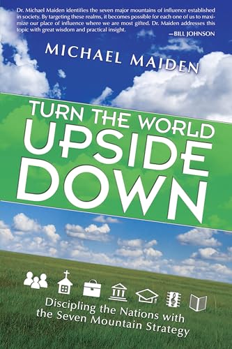 Turn the World Upside Down: Discipling the Nations with the Seven Mountain Strategy Turn the World Upside Down: Discipling the Nations with the Seven Mountain Strategy von Destiny Image