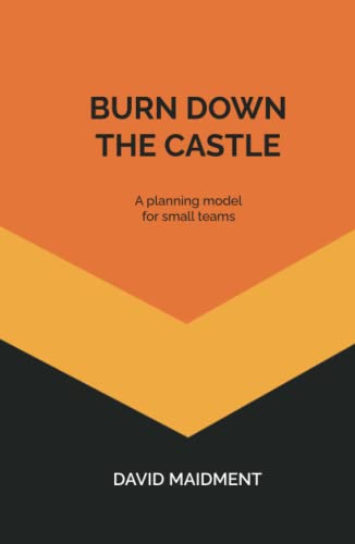 Burn Down The Castle: A planning model for small teams von Scripta Scripta