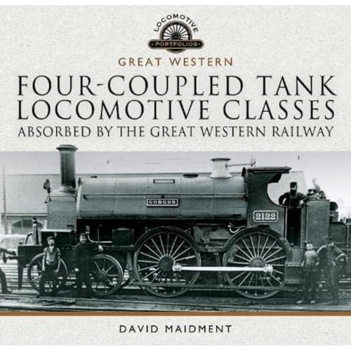 Four-Coupled Tank Locomotive Classes Absorbed by the Great Western Railway (Locomotive Portfolios: Great Western)