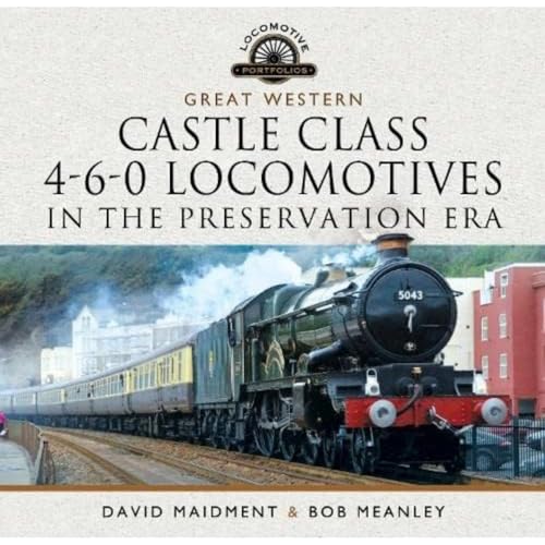 Great Western Castle Class 4-6-0 Locomotives in the Preservation Era (Locomotive Portfolios)