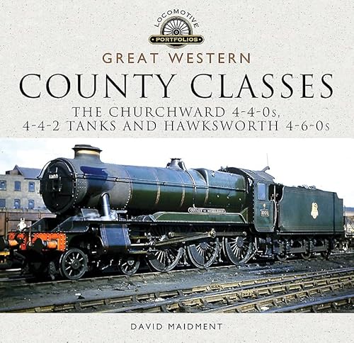 Great Western County Classes: The Churchward 4-4-0s, 4-4-2 Tanks and Hawksworth 4-6-0s (Locomotive Portfolios) von Pen and Sword Transport