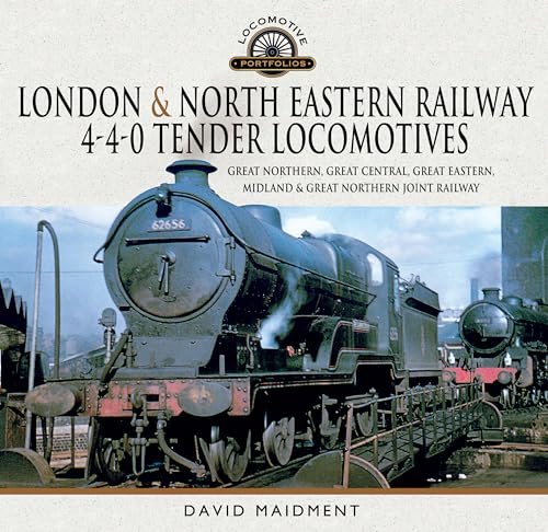 London & North Eastern Railway 4-4-0 Tender Locomotives: Great Northern, Great Central, Great Eastern, Midland & Great Northern Joint Railway von Pen & Sword Transport