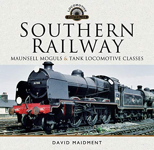 Southern Railway, Maunsell Moguls and Tank Locomotive Classes: Their Design and Development (Locomotive Portfolios)