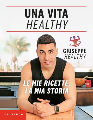 Una vita healthy. Le mie ricette, la mia storia (Sapori e fantasia) von Gribaudo