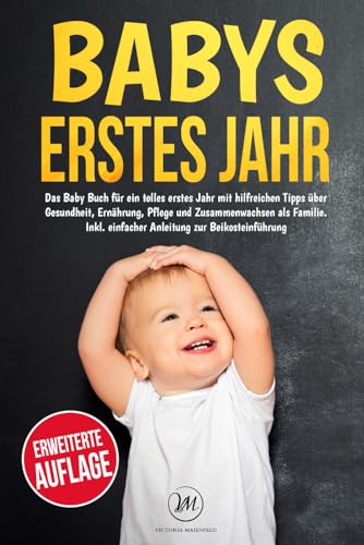 Babys erstes Jahr: Das Baby Buch für ein tolles erstes Jahr mit hilfreichen Tipps über Gesundheit, Ernährung, Pflege und Zusammenwachsen als Familie. Inkl. einfacher Anleitung zur Beikosteinführung Babys erstes Jahr: Das Baby Buch für ein tolles erstes Jahr mit hilfreichen Tipps über Gesundheit, Ernährung, Pflege und Zusammenwachsen als Familie. Inkl. einfacher Anleitung zur Beikosteinführung