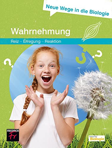 Neue Wege in die Biologie: Wahrnehmung: (Reiz - Erregung – Reaktion)
