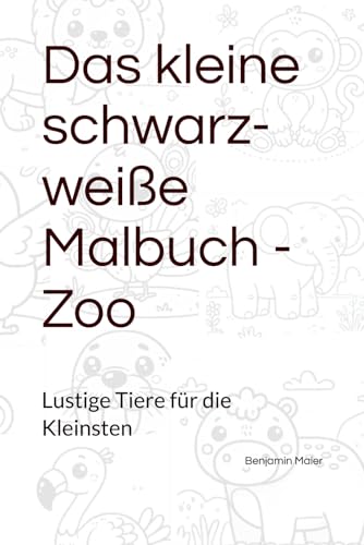 Das kleine schwarz-weiße Malbuch - Zoo: Lustige Tiere für die Kleinsten (Malbücher für die Kleinsten) von Independently published