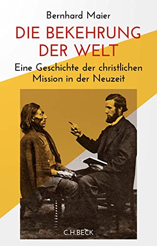 Die Bekehrung der Welt: Eine Geschichte der christlichen Mission in der Neuzeit Die Bekehrung der Welt: Eine Geschichte der christlichen Mission in der Neuzeit