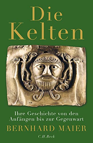 Die Kelten: Ihre Geschichte von den Anfängen bis zur Gegenwart von C.H.Beck